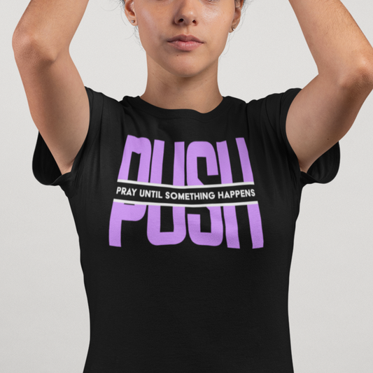 PUSH – Pray Until Something Happens Tee