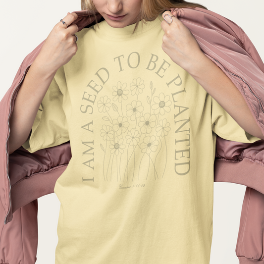 I Am A Seed To Be Planted Tee